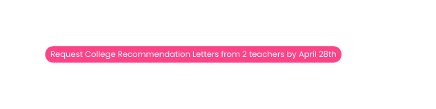 Request College Recommendation Letters from 2 teachers by April 28th