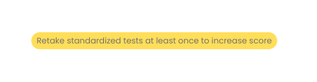 Retake standardized tests at least once to increase score