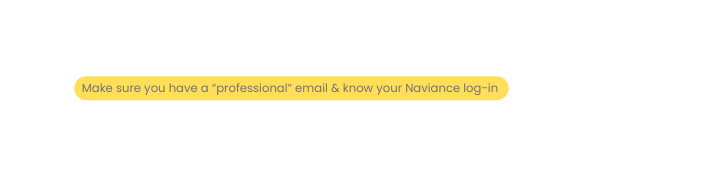Make sure you have a professional email know your Naviance log in
